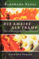 Bernhard Kegel: Die Ameise als Tramp - von biologischen Invasionen, Amman Verlag, 1999